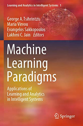 Machine Learning Paradigms: Applications of Learning and Analytics in Intelligent Systems by George A. Tsihrintzis 9783030156305