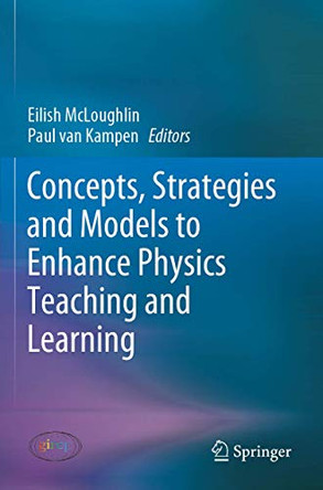 Concepts, Strategies and Models to Enhance Physics Teaching and Learning by Eilish McLoughlin 9783030181390