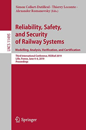 Reliability, Safety, and Security of Railway Systems. Modelling, Analysis, Verification, and Certification: Third International Conference, RSSRail 2019, Lille, France, June 4-6, 2019, Proceedings by Simon Collart-Dutilleul 9783030187439