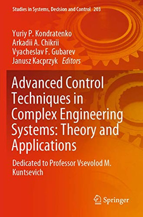 Advanced Control Techniques in Complex Engineering Systems: Theory and Applications: Dedicated to Professor Vsevolod M. Kuntsevich by Yuriy P. Kondratenko 9783030219291