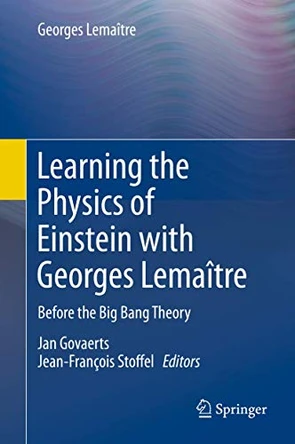 Learning the Physics of Einstein with Georges Lemaitre: Before the Big Bang Theory by Christine Leroy 9783030220297