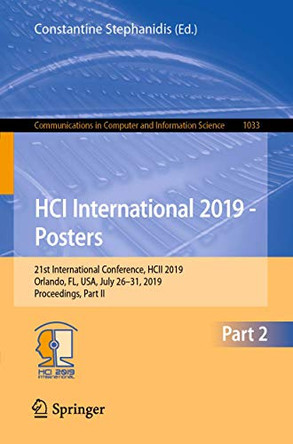 HCI International 2019 - Posters: 21st International Conference, HCII 2019, Orlando, FL, USA, July 26-31, 2019, Proceedings, Part II by Constantine Stephanidis 9783030235277