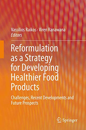 Reformulation as a Strategy for Developing Healthier Food Products: Challenges, Recent Developments and Future Prospects by Vassilios Raikos 9783030236205