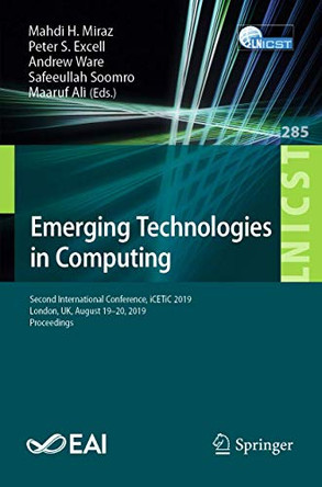 Emerging Technologies in Computing: Second International Conference, iCETiC 2019, London, UK, August 19-20, 2019, Proceedings by Mahdi H. Miraz 9783030239428