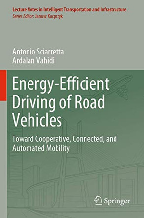 Energy-Efficient Driving of Road Vehicles: Toward Cooperative, Connected, and Automated Mobility by Antonio Sciarretta 9783030241292