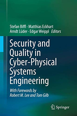 Security and Quality in Cyber-Physical Systems Engineering: With Forewords by Robert M. Lee and Tom Gilb by Stefan Biffl 9783030253110