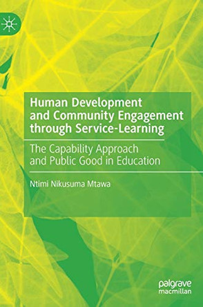 Human Development and Community Engagement through Service-Learning: The Capability Approach and Public Good in Education by Ntimi Nikusuma Mtawa 9783030347277