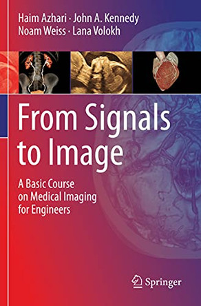 From Signals to Image: A Basic Course on Medical Imaging for Engineers by Haim Azhari 9783030353285