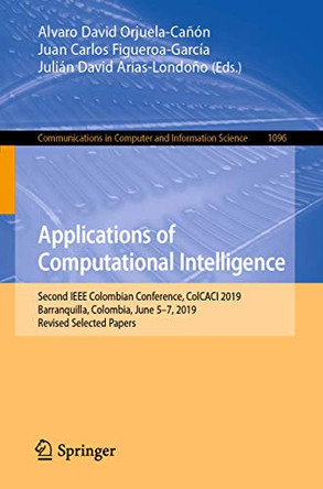 Applications of Computational Intelligence: Second IEEE Colombian Conference, ColCACI 2019, Barranquilla, Colombia, June 5-7, 2019, Revised Selected Papers by Alvaro David Orjuela-Canon 9783030362102