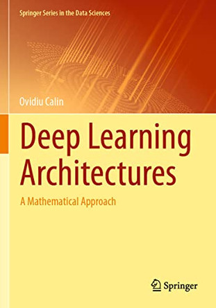 Deep Learning Architectures: A Mathematical Approach by Ovidiu Calin 9783030367237