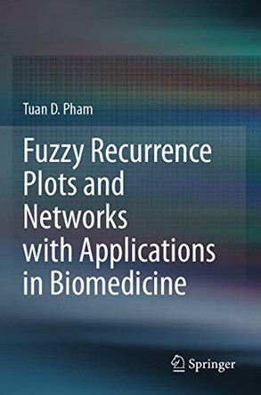 Fuzzy Recurrence Plots and Networks with Applications in Biomedicine by Tuan D. Pham 9783030375324