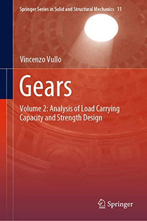 Gears: Volume 2: Analysis of Load Carrying Capacity and Strength Design by Vincenzo Vullo 9783030386313