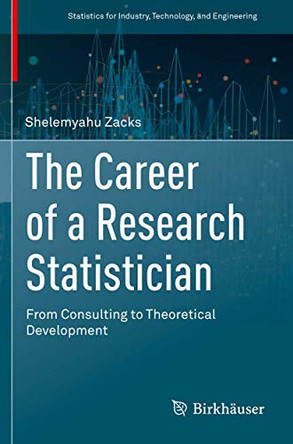 The Career of a Research Statistician: From Consulting to Theoretical Development by Shelemyahu Zacks 9783030394363