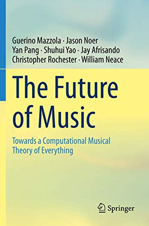 The Future of Music: Towards a Computational Musical Theory of Everything by Guerino Mazzola 9783030397111