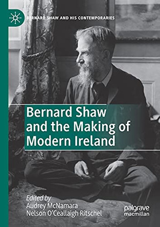Bernard Shaw and the Making of Modern Ireland by Audrey McNamara 9783030421151