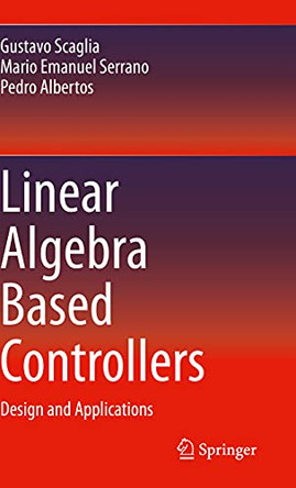 Linear Algebra Based Controllers: Design and Applications by Gustavo Scaglia 9783030428204