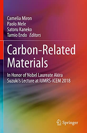 Carbon-Related Materials: In Honor of Nobel Laureate Akira Suzuki's Lecture at IUMRS-ICEM 2018 by Camelia Miron 9783030442323