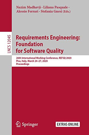Requirements Engineering: Foundation for Software Quality: 26th International Working Conference, REFSQ 2020, Pisa, Italy, March 24-27, 2020, Proceedings by Nazim Madhavji 9783030444280
