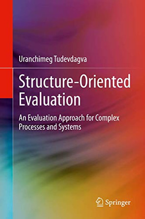 Structure-Oriented Evaluation: An Evaluation Approach for Complex Processes and Systems by Uranchimeg Tudevdagva 9783030448059
