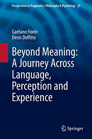 Beyond Meaning: A Journey Across Language, Perception and Experience by Gaetano Fiorin 9783030463168