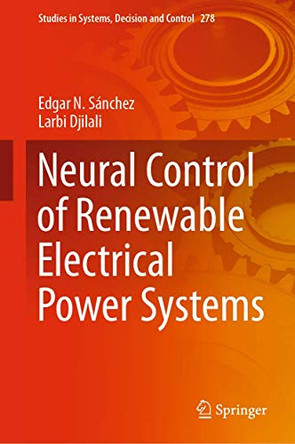 Neural Control of Renewable Electrical Power Systems by Edgar N. Sánchez 9783030474423