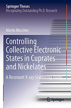 Controlling Collective Electronic States in Cuprates and Nickelates: A Resonant X-ray Scattering Study by Martin Bluschke 9783030479046