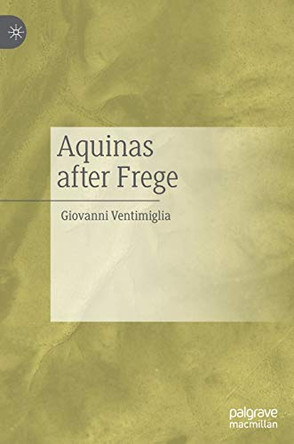Aquinas after Frege by Giovanni Ventimiglia 9783030483272