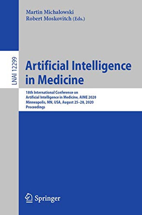 Artificial Intelligence in Medicine: 18th International Conference on Artificial Intelligence in Medicine, AIME 2020, Minneapolis, MN, USA, August 25–28, 2020, Proceedings by Martin Michalowski 9783030591366