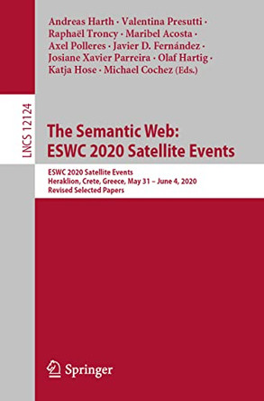 The Semantic Web: ESWC 2020 Satellite Events: ESWC 2020 Satellite Events, Heraklion, Crete, Greece, May 31-June 4, 2020, Revised Selected Papers by Andreas Harth 9783030623265