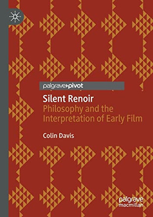 Silent Renoir: Philosophy and the Interpretation of Early Film by Colin Davis 9783030630294