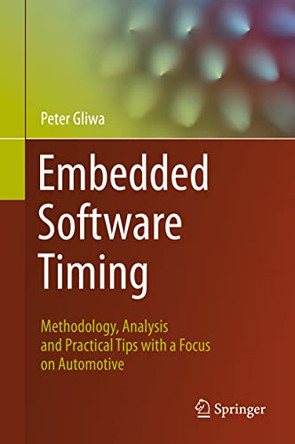 Embedded Software Timing: Methodology, Analysis and Practical Tips with a Focus on Automotive by Peter Gliwa 9783030641436