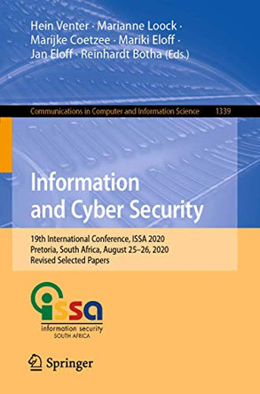 Information and Cyber Security: 19th International Conference, Issa 2020, Pretoria, South Africa, August 25-26, 2020, Revised Selected Papers by Hein Venter 9783030660383