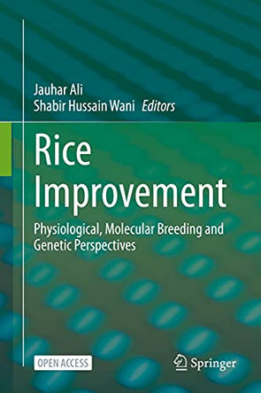 Rice Improvement: Physiological, Molecular Breeding and Genetic Perspectives by Jauhar Ali 9783030665296