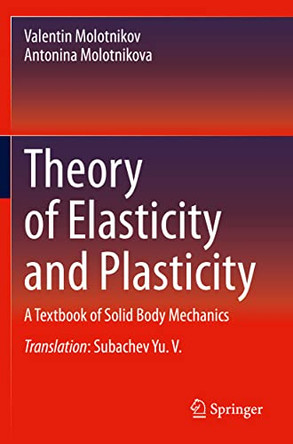 Theory of Elasticity and Plasticity: A Textbook of Solid Body Mechanics by Valentin Molotnikov 9783030666248