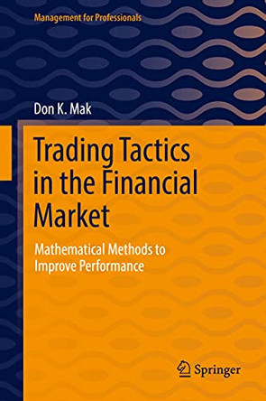 Trading Tactics in the Financial Market: Mathematical Methods to Improve Performance by Don K. Mak 9783030706210