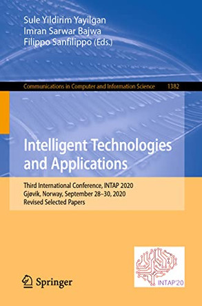 Intelligent Technologies and Applications: Third International Conference, INTAP 2020, Grimstad, Norway, September 28-30, 2020, Revised Selected Papers by Sule Yildirim Yayilgan 9783030717100