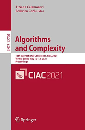 Algorithms  and Complexity: 12th International Conference, CIAC 2021, Virtual Event, May 10-12, 2021, Proceedings by Tiziana Calamoneri 9783030752415