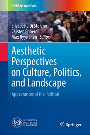 Aesthetic Perspectives on Culture, Politics, and Landscape: Appearances of the Political by Elisabetta Di Stefano 9783030778293