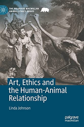 Art, Ethics and the Human-Animal Relationship by Linda Johnson 9783030788322
