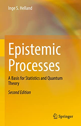 Epistemic Processes: A Basis for Statistics and Quantum Theory by Inge S. Helland 9783030819224