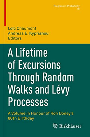 A Lifetime of Excursions Through Random Walks and Levy Processes: A Volume in Honour of Ron Doney's 80th Birthday by Loic Chaumont 9783030833114