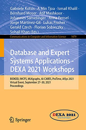 Database and Expert Systems Applications - DEXA 2021 Workshops: BIOKDD, IWCFS, MLKgraphs, AI-CARES, ProTime, AISys 2021, Virtual Event, September 27-30, 2021, Proceedings by Gabriele Kotsis 9783030871000