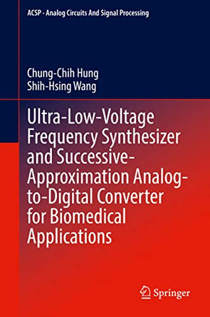 Ultra-Low-Voltage Frequency Synthesizer and Successive-Approximation Analog-to-Digital Converter for Biomedical Applications by Chung-Chih Hung 9783030888442