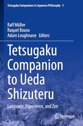 Tetsugaku Companion to Ueda Shizuteru: Language, Experience, and Zen by Ralf Müller 9783030923235