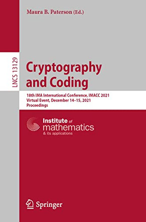 Cryptography and Coding: 18th IMA International Conference, IMACC 2021, Virtual Event, December 14-15, 2021, Proceedings by Maura B. Paterson 9783030926403
