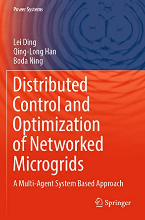 Distributed Control and Optimization of Networked Microgrids: A Multi-Agent System Based Approach by Lei Ding 9783030950316