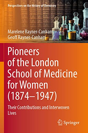 Pioneers of the London School of Medicine for Women (1874-1947): Their Contributions and Interwoven Lives by Marelene Rayner-Canham 9783030954413