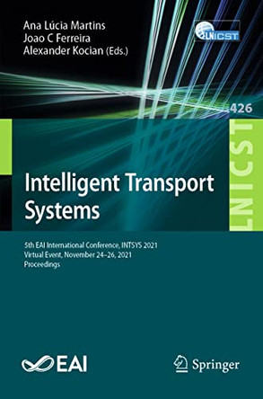 Intelligent Transport Systems: 5th EAI International Conference, INTSYS 2021, Virtual Event, November 24-26, 2021, Proceedings by Ana Lucia Martins 9783030976026