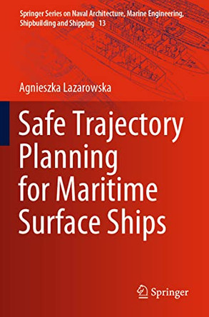 Safe Trajectory Planning for Maritime Surface Ships by Agnieszka Lazarowska 9783030977177
