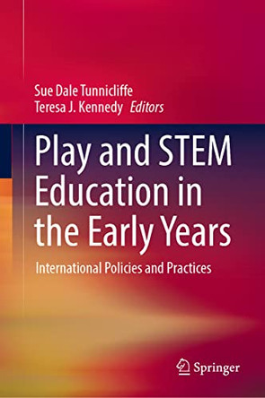Play and STEM Education in the Early Years: International Policies and Practices by Sue Dale Tunnicliffe 9783030998295